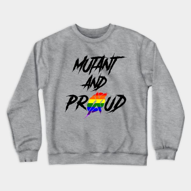 Mutant and Proud Crewneck Sweatshirt by sergetowers80